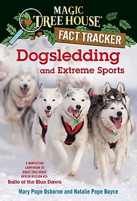 Magic Tree House Fact Tracker #34: Dogsledding and Extreme Sports: A nonfiction companion to Merlin Mission Series #26: Balto of the Blue Dawn