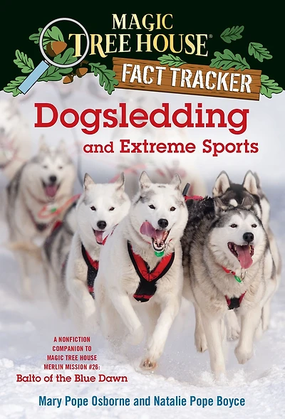 Magic Tree House Fact Tracker #34: Dogsledding and Extreme Sports: A nonfiction companion to Merlin Mission Series #26: Balto of the Blue Dawn