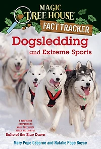Magic Tree House Fact Tracker #34: Dogsledding and Extreme Sports: A nonfiction companion to Merlin Mission Series #26: Balto of the Blue Dawn