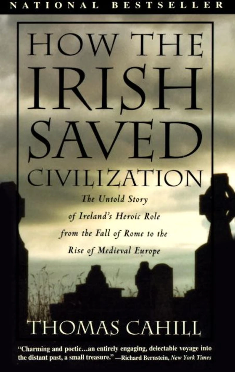 How the Irish Saved Civilization: Untold Story of Ireland's Heroic Role from Fall Rome to Rise Medieval Europe