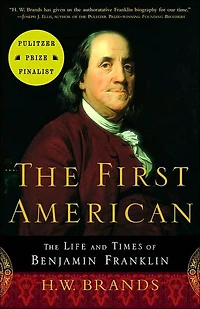The First American: Life and Times of Benjamin Franklin