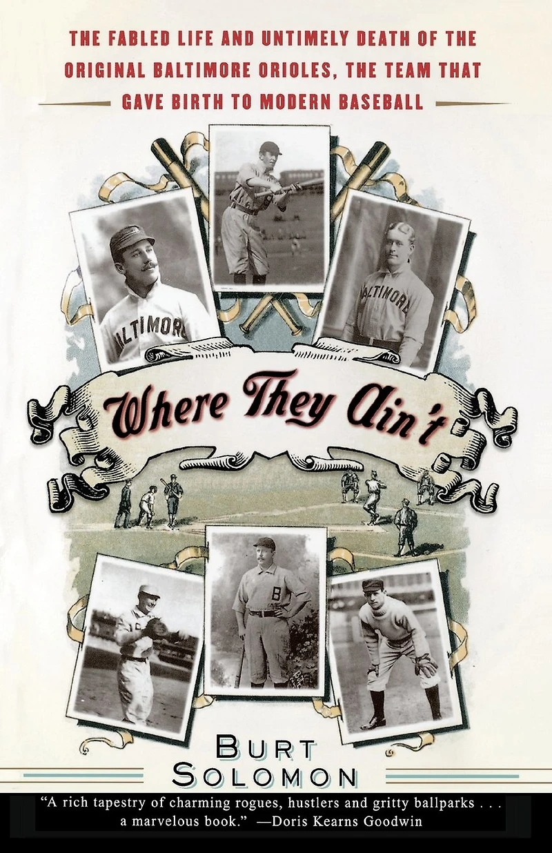Where They Ain't: the Fabled Life and Untimely Death of Original Baltimore Orioles, Team That Gave Birth to Modern Baseball