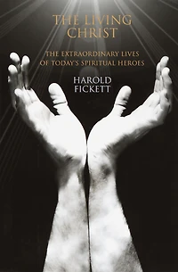 Living Christ: The Extraordinary Lives of Today's Spiritual Heroes