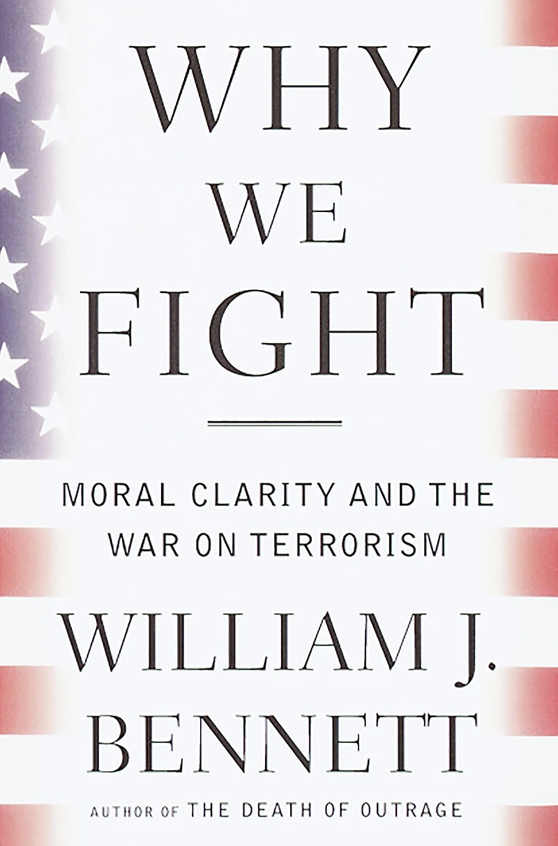 Why We Fight: Moral Clarity and the War on Terrorism