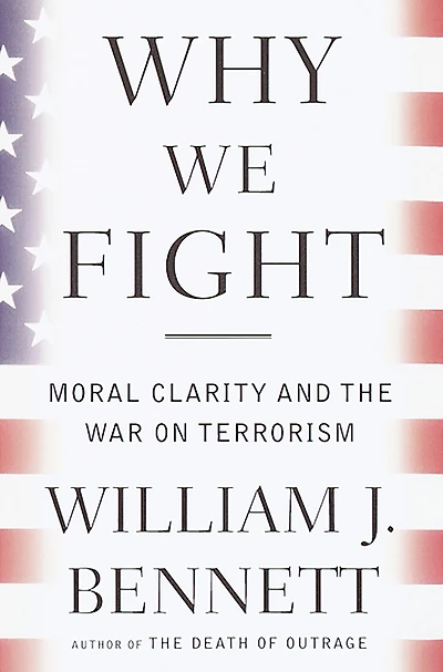 Why We Fight: Moral Clarity and the War on Terrorism