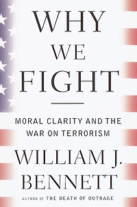 Why We Fight: Moral Clarity and the War on Terrorism