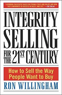 Integrity Selling for the 21st Century: How to Sell Way People Want Buy