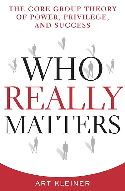 Who Really Matters: The Core Group Theory of Power, Priviledge, and Success