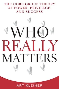 Who Really Matters: The Core Group Theory of Power, Priviledge, and Success