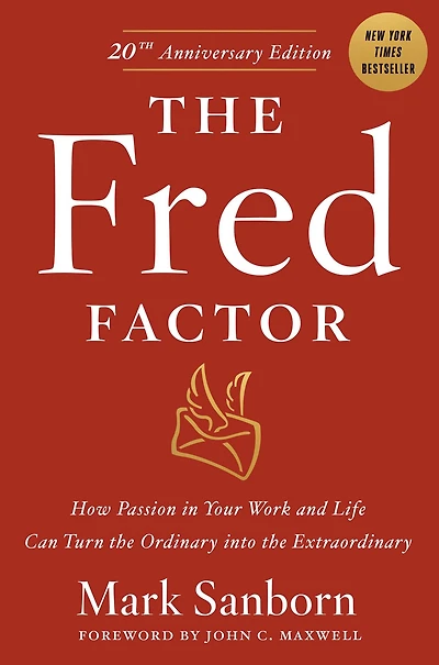 the Fred Factor: How Passion Your Work and Life Can Turn Ordinary into Extraordinary