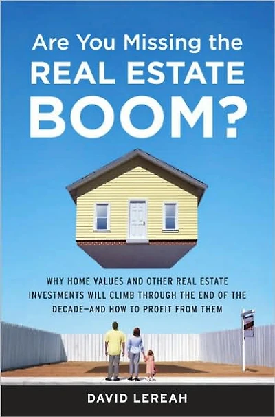 Are You Missing the Real Estate Boom?: The Boom Will Not Bust and Why Property Values Will Continue to Climb Through the End of the Decade - And How to Profit From Them