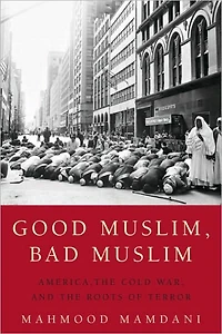 Good Muslim, Bad Muslim: America, the Cold War, and Roots of Terror