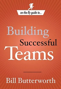 On-the-Fly Guide to Building Successful Teams
