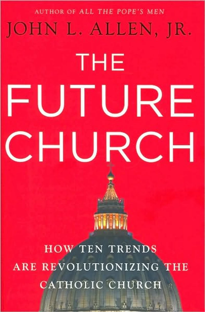 the Future Church: How Ten Trends are Revolutionizing Catholic Church