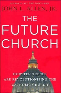 the Future Church: How Ten Trends are Revolutionizing Catholic Church