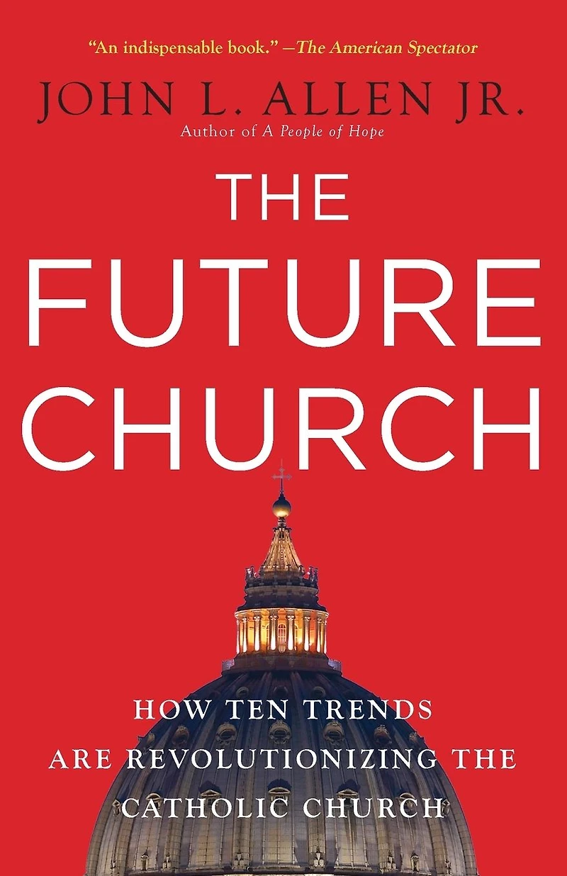 the Future Church: How Ten Trends are Revolutionizing Catholic Church