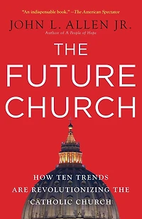 the Future Church: How Ten Trends are Revolutionizing Catholic Church