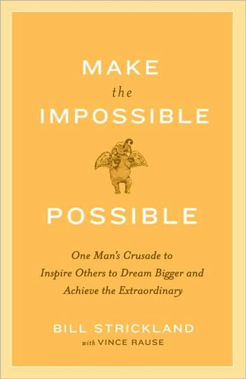 Make the Impossible Possible: One Man's Crusade to Inspire Others Dream Bigger and Achieve Extraordinary