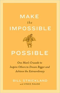 Make the Impossible Possible: One Man's Crusade to Inspire Others Dream Bigger and Achieve Extraordinary