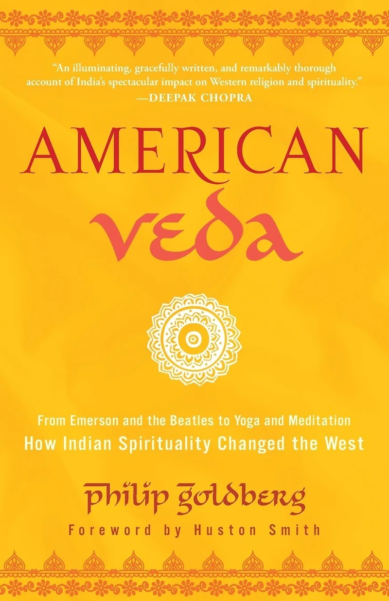 American Veda: From Emerson and the Beatles to Yoga Meditation How Indian Spirituality Changed West