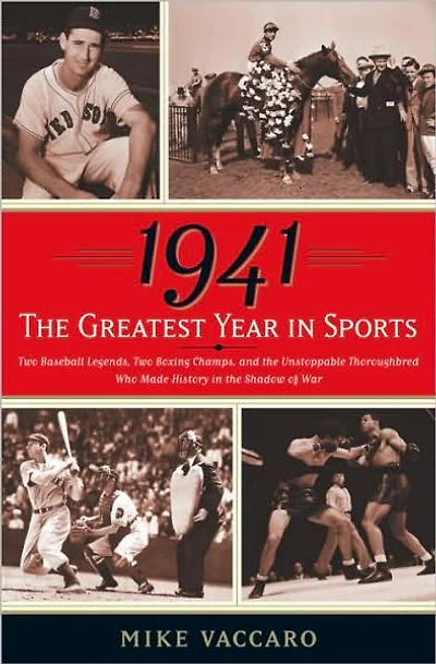 1941 -- the Greatest Year Sports: Two Baseball Legends, Boxing Champs, and Unstoppable Thoroughbred Who Made History Shadow of War
