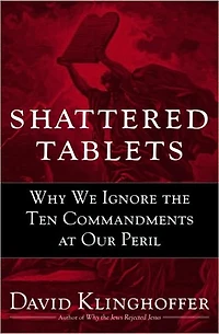 Shattered Tablets: Why We Ignore the Ten Commandments at Our Peril