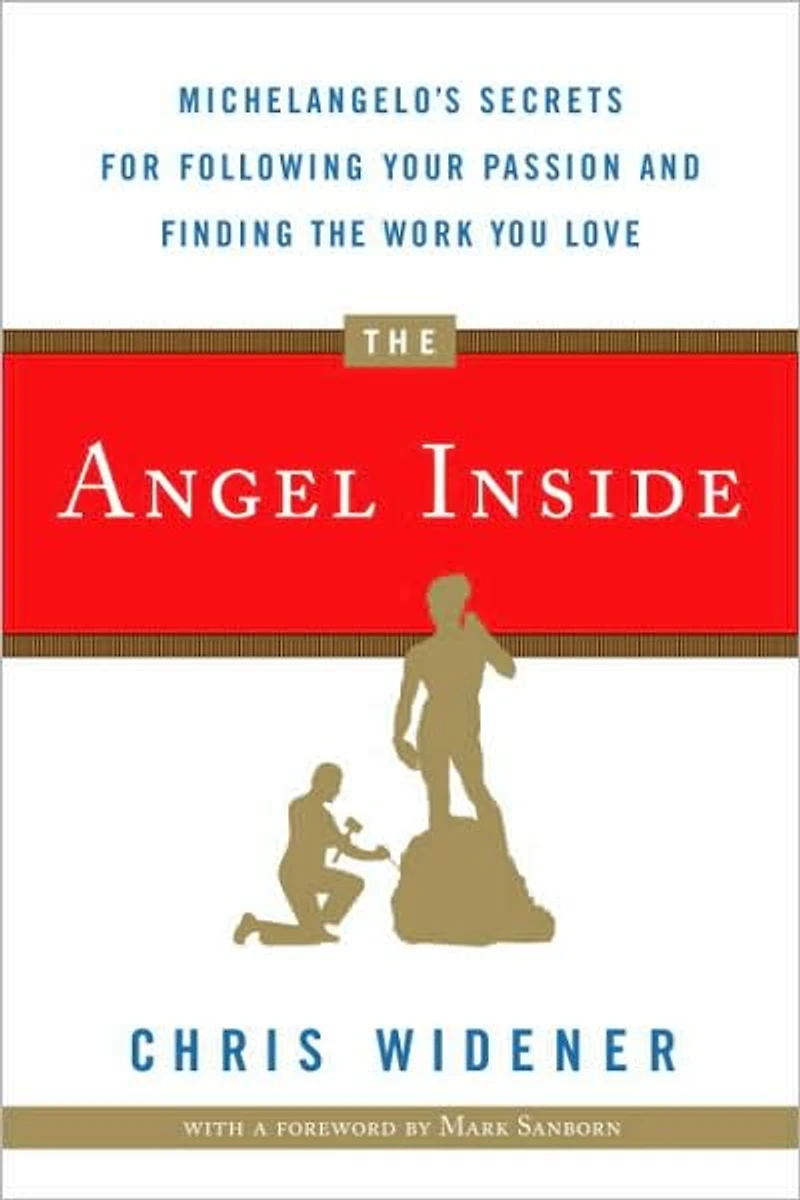 the Angel Inside: Michelangelo's Secrets for Following Your Passion and Finding Work You Love