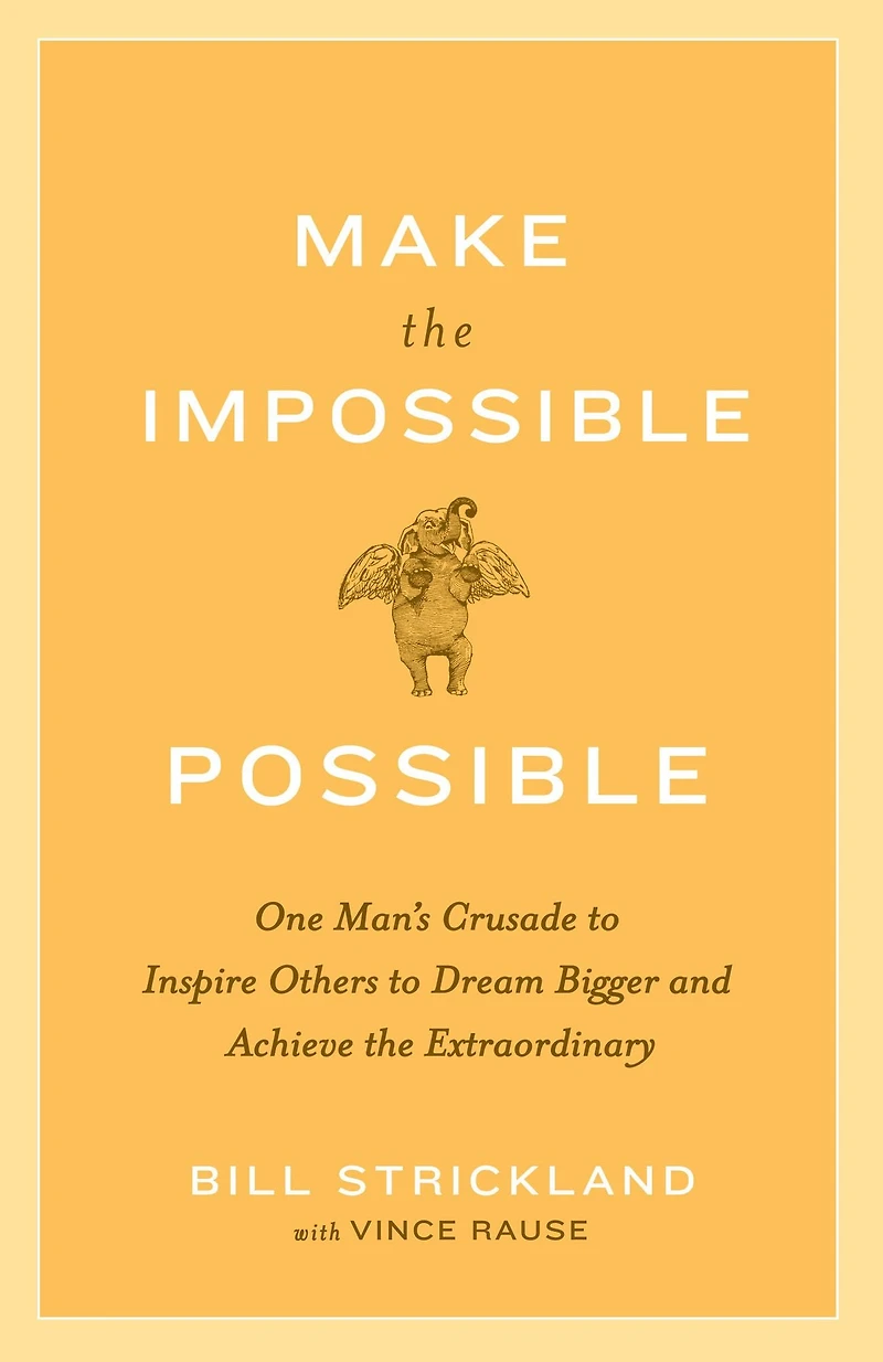 Make the Impossible Possible: One Man's Crusade to Inspire Others Dream Bigger and Achieve Extraordinary