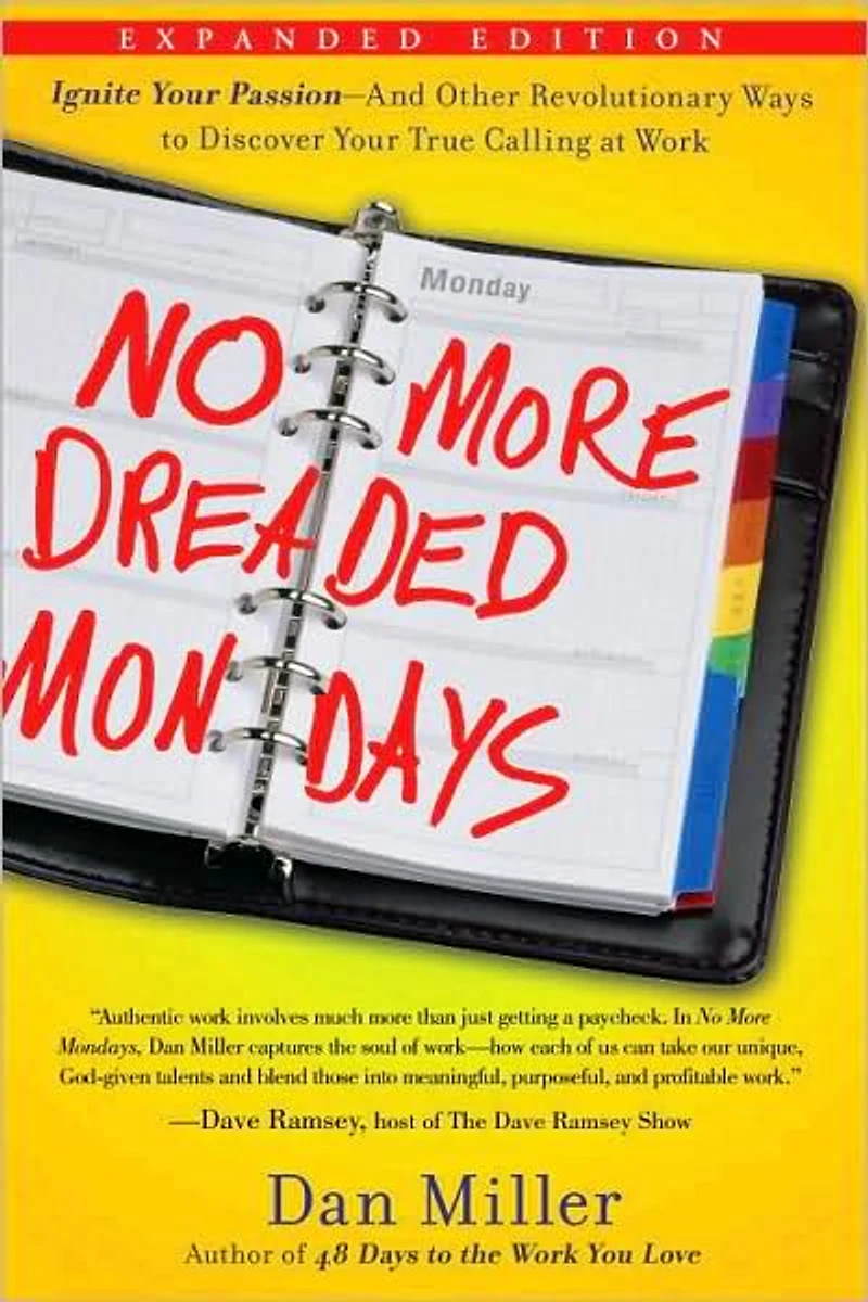 No More Dreaded Mondays: Ignite Your Passion - and Other Revolutionary Ways to Discover True Callingat Work