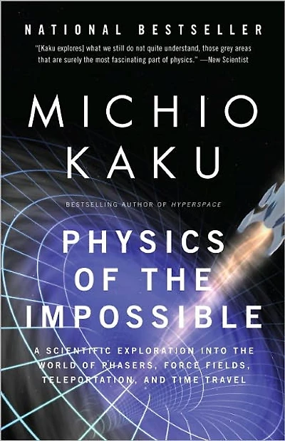 Physics of the Impossible: A Scientific Exploration into World Phasers, Force Fields, Teleportation,and Time Travel