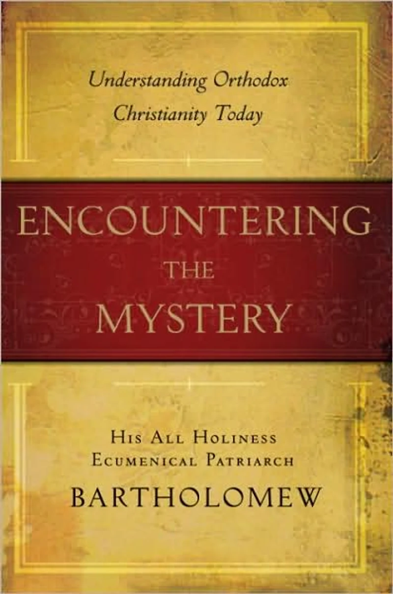 Encountering the Mystery: Understanding Orthodox Christianity Today