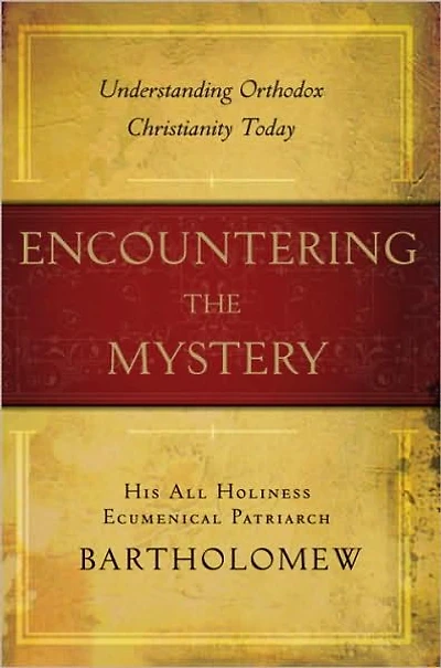 Encountering the Mystery: Understanding Orthodox Christianity Today