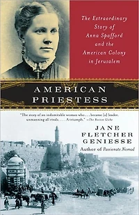 American Priestess: the Extraordinary Story of Anna Spafford and Colony Jerusalem