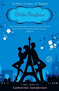 Petite Anglaise: In Paris. In Love. In Trouble: A True Story