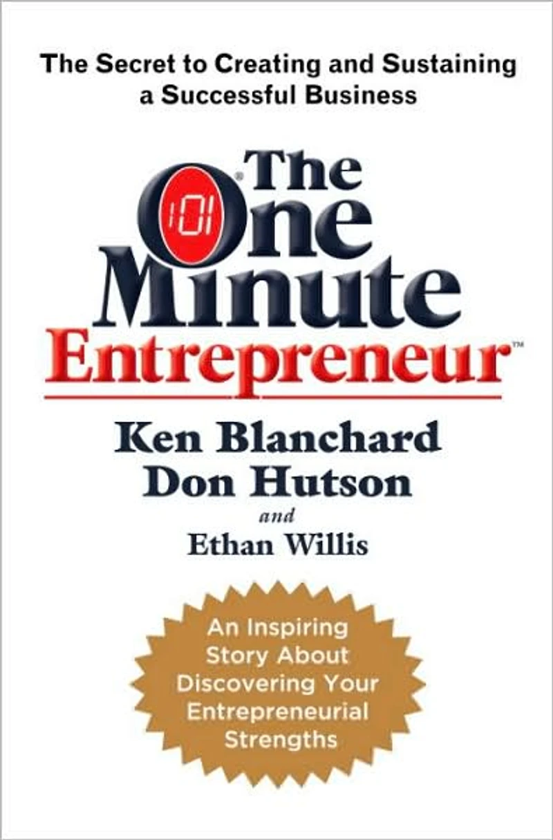 The One Minute Entrepreneur: Secret to Creating and Sustaining a Successful Business
