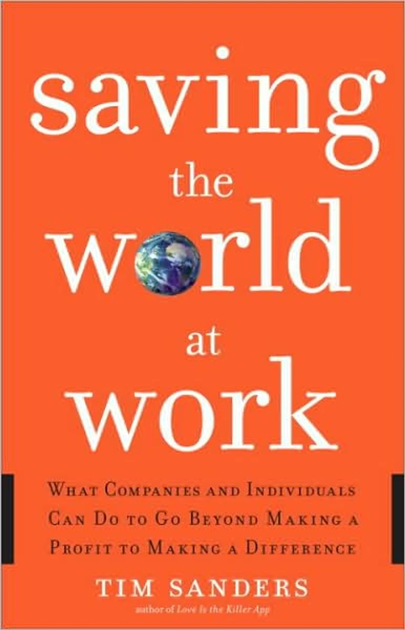 Saving the World at Work: What Companies and Individuals Can Do to Go Beyond Making a Profit Difference