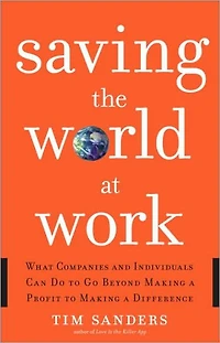 Saving the World at Work: What Companies and Individuals Can Do to Go Beyond Making a Profit Difference