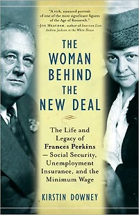 The Woman Behind New Deal: Life of Frances Perkins, FDR'S Secretary Labor and His Moral Conscience