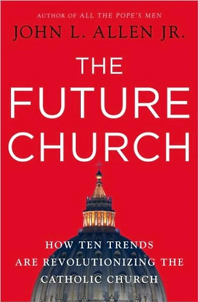 the Future Church: How Ten Trends are Revolutionizing Catholic Church