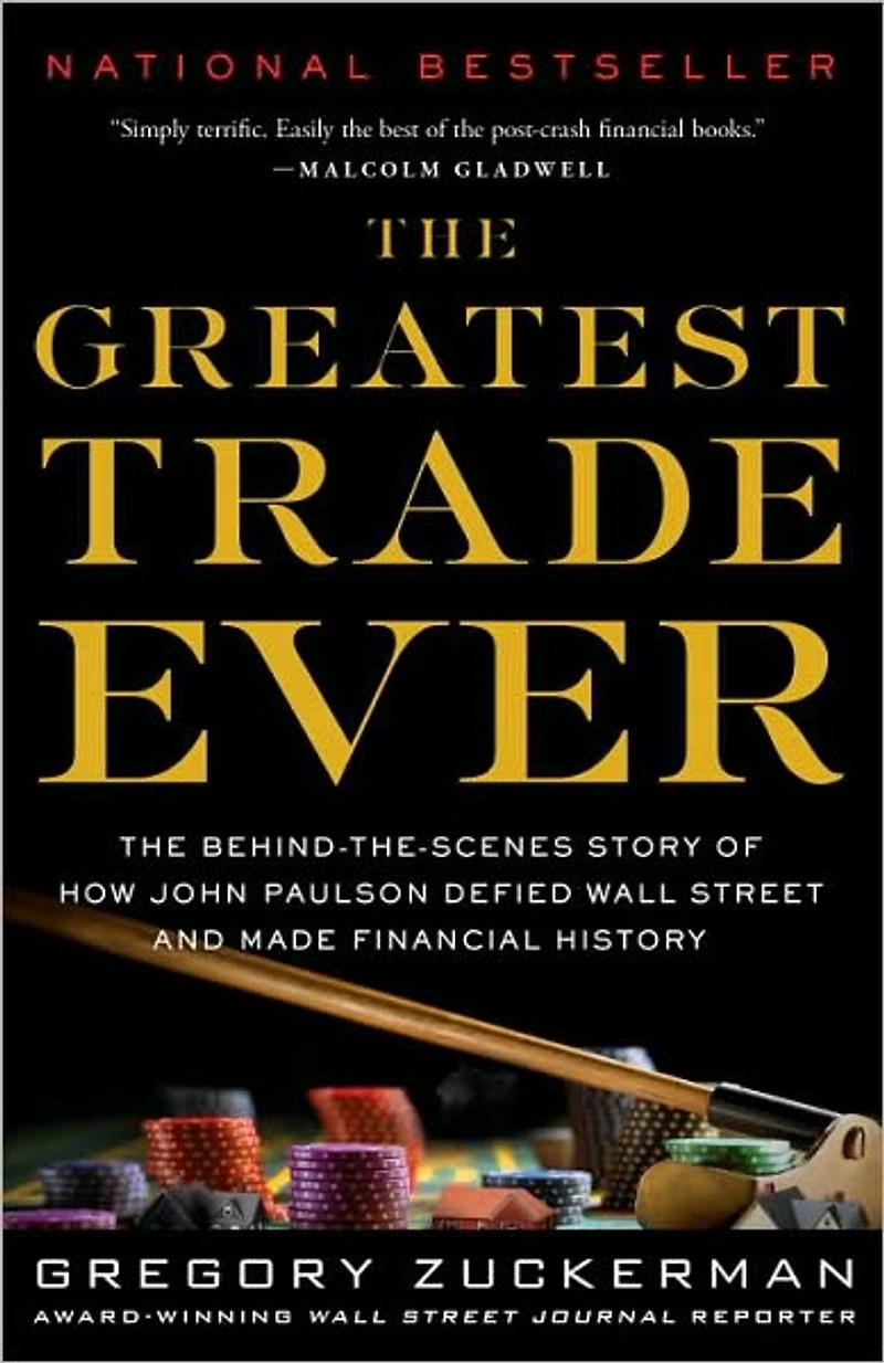 The Greatest Trade Ever: Behind-the-Scenes Story of How John Paulson Defied Wall Street and Made Financial History