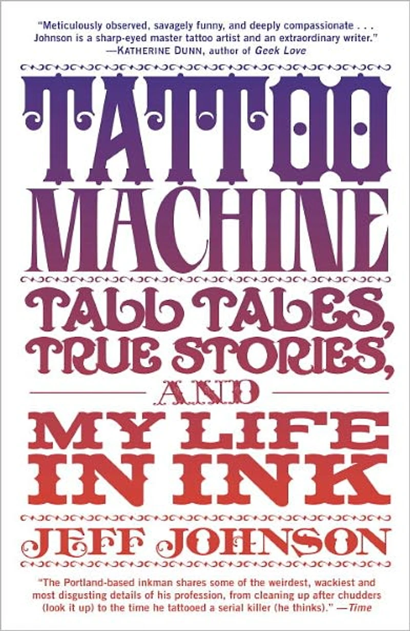 Tattoo Machine: Tall Tales, True Stories, and My Life Ink