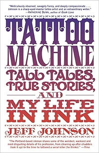Tattoo Machine: Tall Tales, True Stories, and My Life Ink