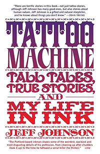 Tattoo Machine: Tall Tales, True Stories, and My Life Ink
