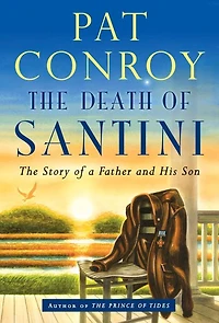 The Death of Santini: Story a Father and His Son