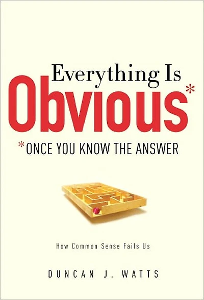Everything Is Obvious: How Common Sense Fails Us