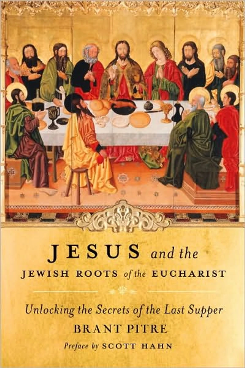 Jesus and the Jewish Roots of Eucharist: Unlocking Secrets Last Supper