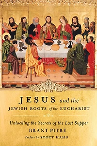 Jesus and the Jewish Roots of Eucharist: Unlocking Secrets Last Supper