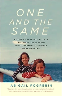 One and the Same: My Life as an Identical Twin What I've Learned About Everyone's Struggle to Be Singular