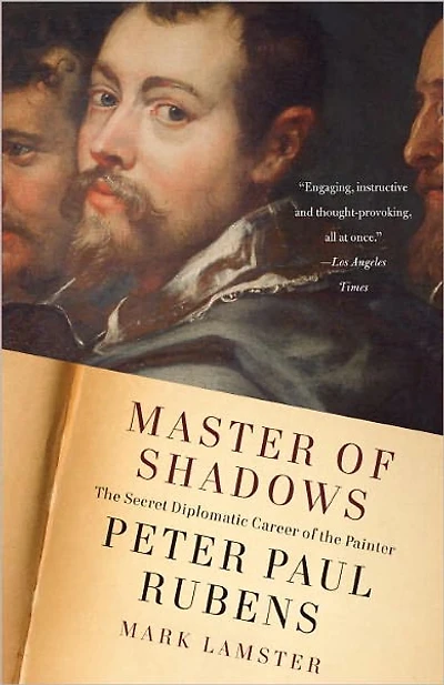 Master of Shadows: the Secret Diplomatic Career Painter Peter Paul Rubens