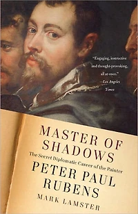 Master of Shadows: the Secret Diplomatic Career Painter Peter Paul Rubens